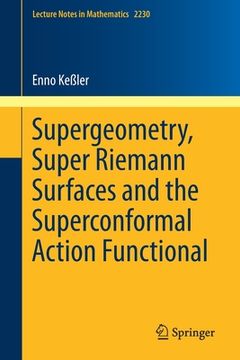 portada Supergeometry, Super Riemann Surfaces and the Superconformal Action Functional (en Inglés)