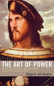 portada the art of power: machiavelli, nietzsche, and the making of aesthetic political theory (en Inglés)