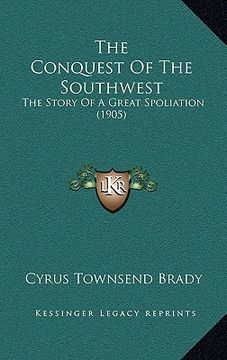 portada the conquest of the southwest: the story of a great spoliation (1905)