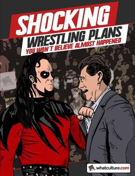 portada Shocking Wrestling Plans You Won't Believe Almost Happened (en Inglés)