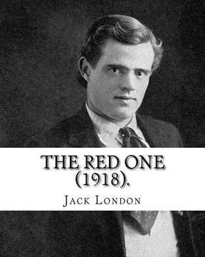 portada The Red One (1918). By: Jack London: "The Red One" is a short story by Jack London. It was first published in the October 1918 issue of The Co