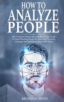 portada How to Analyze People: The Complete Human Behavior Psychology Guide to Speed Reading People by Analyzing their Body Language and Identifying (en Inglés)