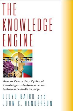 portada The Knowledge Engine: How to Create Fast Cycles of Knowledge-To-Peformance and Performance-To-Knowledge (en Inglés)