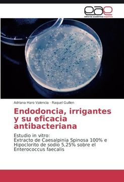portada Endodoncia, irrigantes y su eficacia antibacteriana: Estudio in vitro: Extracto de Caesalpinia Spinosa 100% e Hipoclorito de sodio 5,25% sobre el Enterococcus faecalis