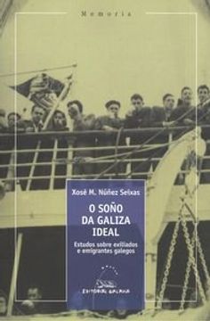 portada O soño da Galiza ideal. Estudos sobre exiliados e emigrantes galegos (Memoria)
