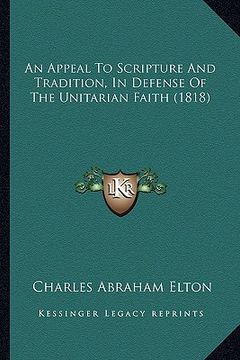 portada an appeal to scripture and tradition, in defense of the unitarian faith (1818) (en Inglés)