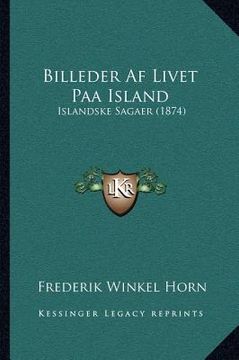 portada Billeder Af Livet Paa Island: Islandske Sagaer (1874) (en Danés)