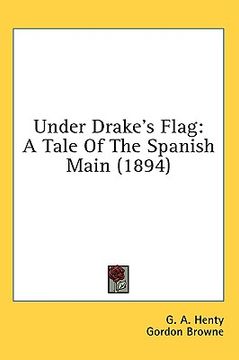 portada under drake's flag: a tale of the spanish main (1894) (en Inglés)