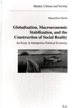 portada Globalization,Macroeconomic Stabilization,And the Construction of Social Reality v 13 an Essay in Interpretive Political Economy Market, Culture and Society