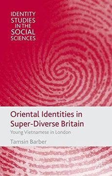 Oriental Identities in Super-Diverse Britain: Young Vietnamese in London (Identity Studies in the Social Sciences)