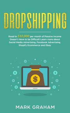 portada Dropshipping: Road to $10,000 per month of Passive Income Doesn't Have to be Difficult! Learn more about Social Media Advertising, F (in English)