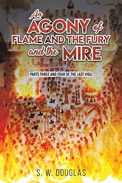 portada An Agony of Flame and the Fury and the Mire: Parts Three and Four of the Last Vigil (in English)