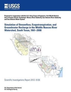 portada Simulation of Streamflow, Evapotranspiration, and Groundwater Recharge in the Middle Nueces River Watershed, South Texas, 1961?2008 (in English)