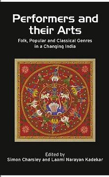 portada performers and their arts: folk, popular, and classic genres in a changing india (en Inglés)