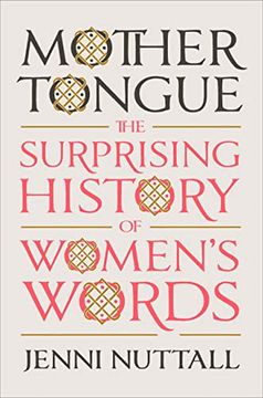 portada Mother Tongue: The Surprising History of Women's Words (en Inglés)
