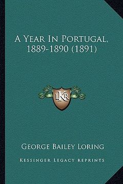 portada a year in portugal, 1889-1890 (1891) (en Inglés)