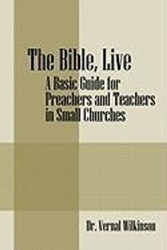 the bible, live: a basic guide for preachers and teachers in small churches (en Inglés)