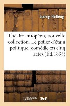 portada Théâtre Européen, Nouvelle Collection. Le Potier d'Étain Politique, Comédie En Cinq Actes (en Francés)