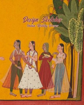 portada Indian Wedding Dresses Design Sketches: Fashion Design Book with Figure Template to Draw and Design the Perfect Bridal Gown (en Inglés)