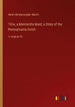 portada Tillie, a Mennonite Maid; a Story of the Pennsylvania Dutch: in large print (en Inglés)