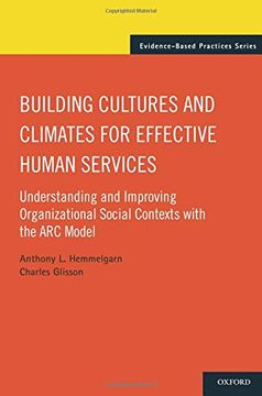 portada Building Cultures and Climates for Effective Human Services: Understanding and Improving Organizational Social Contexts With the arc Model (Evidence-Based Practices) (in English)