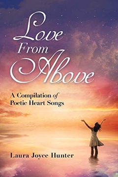 portada Love From Above: A Compilation of Poetic Heart Songs (in English)
