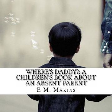 portada Where's Daddy?: A Children's Book about an Absent Parent (en Inglés)