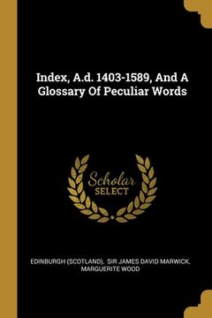 portada Index, A.d. 1403-1589, And A Glossary Of Peculiar Words