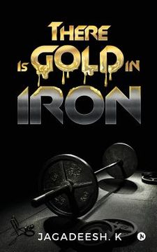 portada There Is Gold in Iron (en Inglés)