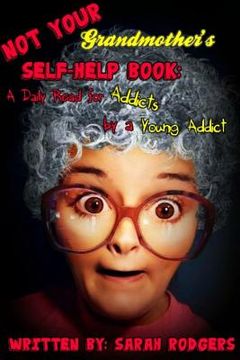 portada Not Your Grandmother's Self-Help Book: A Daily Read for Addicts by a Young Addict (in English)