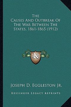 portada the causes and outbreak of the war between the states, 1861-1865 (1912)