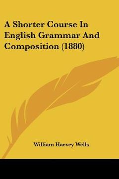 portada a shorter course in english grammar and composition (1880) (in English)