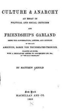 portada Culture and Anarchy, An Essay in Political and Social Criticism, And, Friendship's Garland