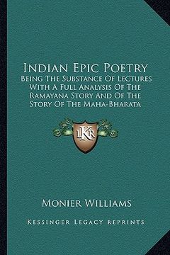 portada indian epic poetry: being the substance of lectures with a full analysis of the ramayana story and of the story of the maha-bharata (en Inglés)