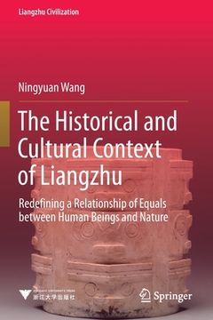 portada The Historical and Cultural Context of Liangzhu: Redefining a Relationship of Equals Between Human Beings and Nature (in English)