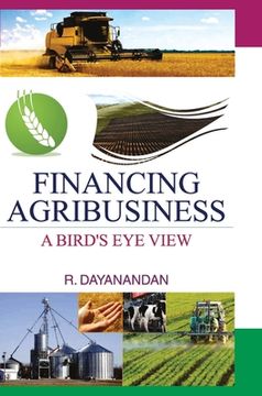 portada Financing Agribusiness: A Bird's Eye View (en Inglés)