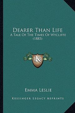 portada dearer than life: a tale of the times of wycliffe (1885) (in English)