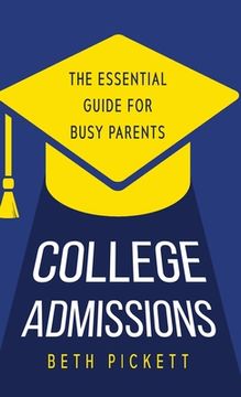 portada College Admissions: The Essential Guide for Busy Parents (en Inglés)