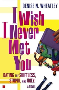 portada i wish i never met you: dating the shiftless, stupid, and ugly a novel (en Inglés)