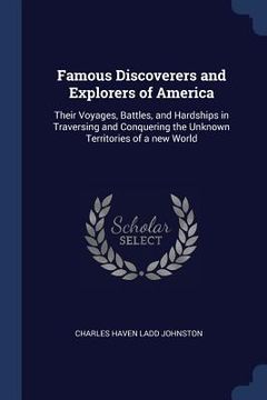 portada Famous Discoverers and Explorers of America: Their Voyages, Battles, and Hardships in Traversing and Conquering the Unknown Territories of a new World (en Inglés)