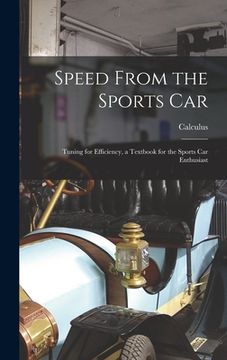 portada Speed From the Sports Car; Tuning for Efficiency, a Textbook for the Sports Car Enthusiast (en Inglés)