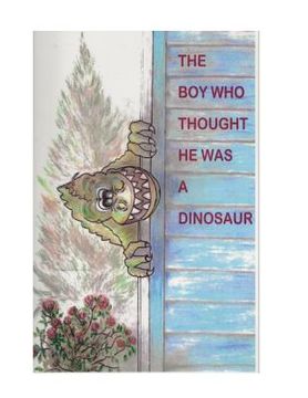 portada The Boy Who Thought He Was A Dinosaur (en Inglés)