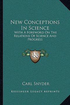 portada new conceptions in science: with a foreword on the relations of science and progress (en Inglés)