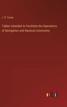 portada Tables Intended to Facilitate the Operations of Navigation and Nautical Astronomy (en Inglés)