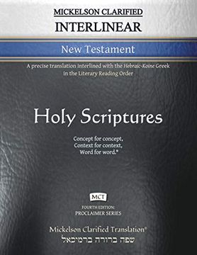 portada Mickelson Clarified Interlinear new Testament, Mct: A Precise Translation Interlined With the Hebraic-Koine Greek in the Literary Reading Order (Proclaimer) (en Inglés)