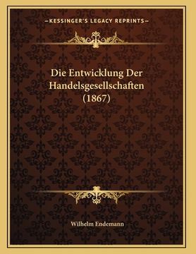 portada Die Entwicklung Der Handelsgesellschaften (1867) (in German)