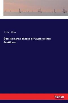 portada Über Riemann's Theorie der Algebraischen Funktionen (en Alemán)