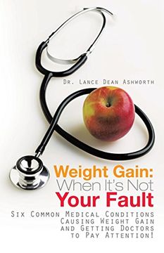 portada Weight Gain: When It's not Your Fault: Six Common Medical Conditions Causing Weight Gain and Getting Doctors to pay Attention! (en Inglés)