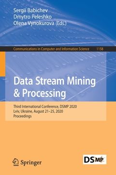 portada Data Stream Mining & Processing: Third International Conference, Dsmp 2020, LVIV, Ukraine, August 21-25, 2020, Proceedings (en Inglés)