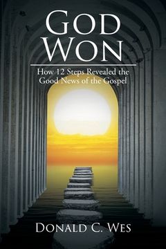 portada God Won: How 12 Steps Revealed the Good News of the Gospel (en Inglés)